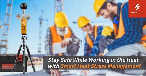 Stay safe while working in the heat with Smart Heat Stress Management
